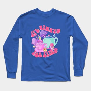 It's always tea time Long Sleeve T-Shirt